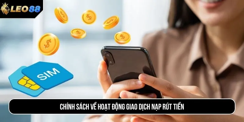 Chính sách về hoạt động giao dịch nạp rút tiền 