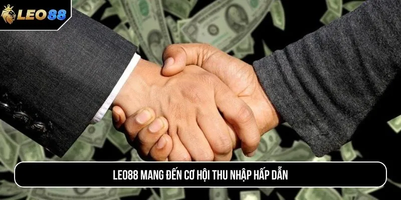 LEO88 mang đến cơ hội thu nhập hấp dẫn