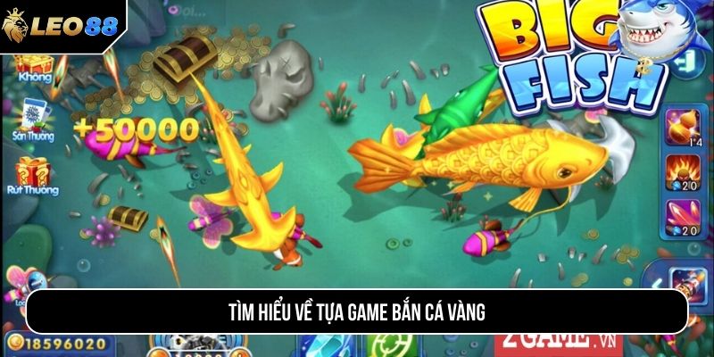 Tìm hiểu về tựa game bắn cá vàng